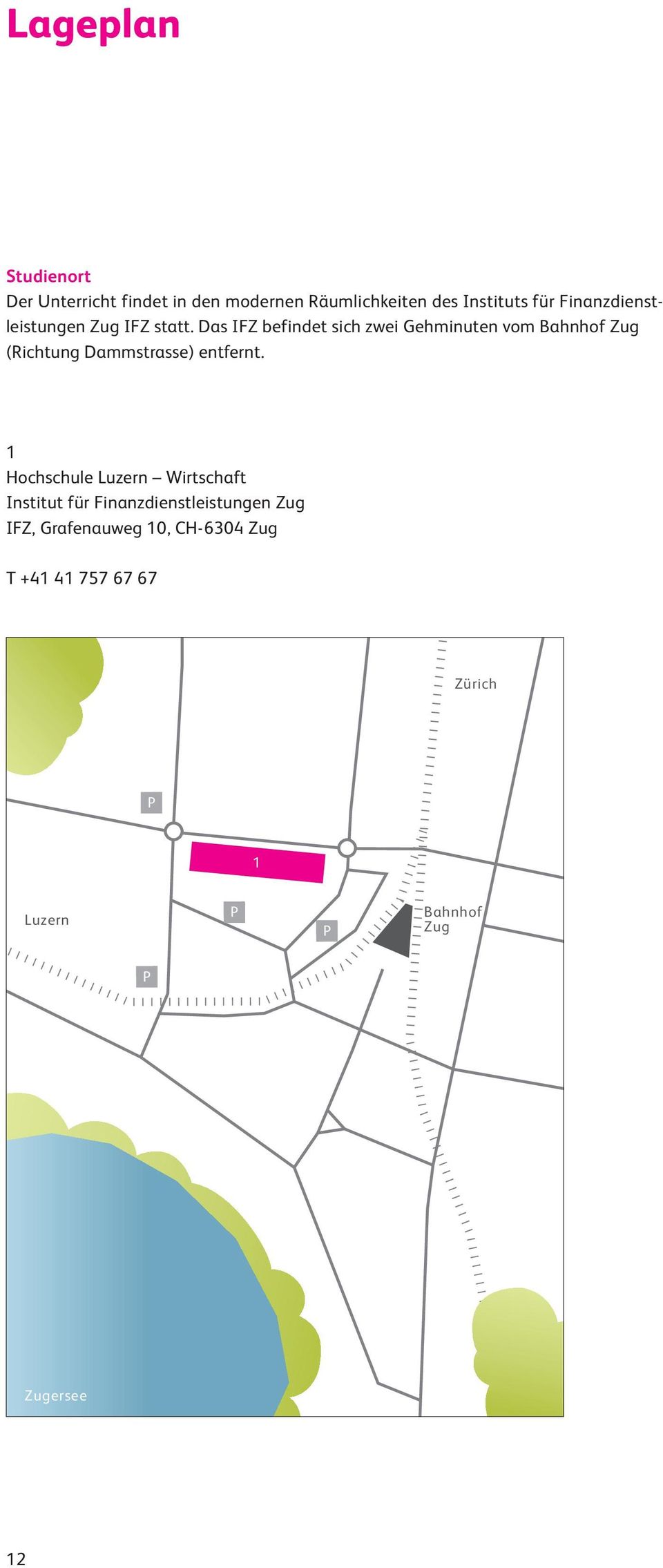 Das IFZ befindet sich zwei Gehminuten vom Bahnhof Zug (Richtung Dammstrasse) entfernt.