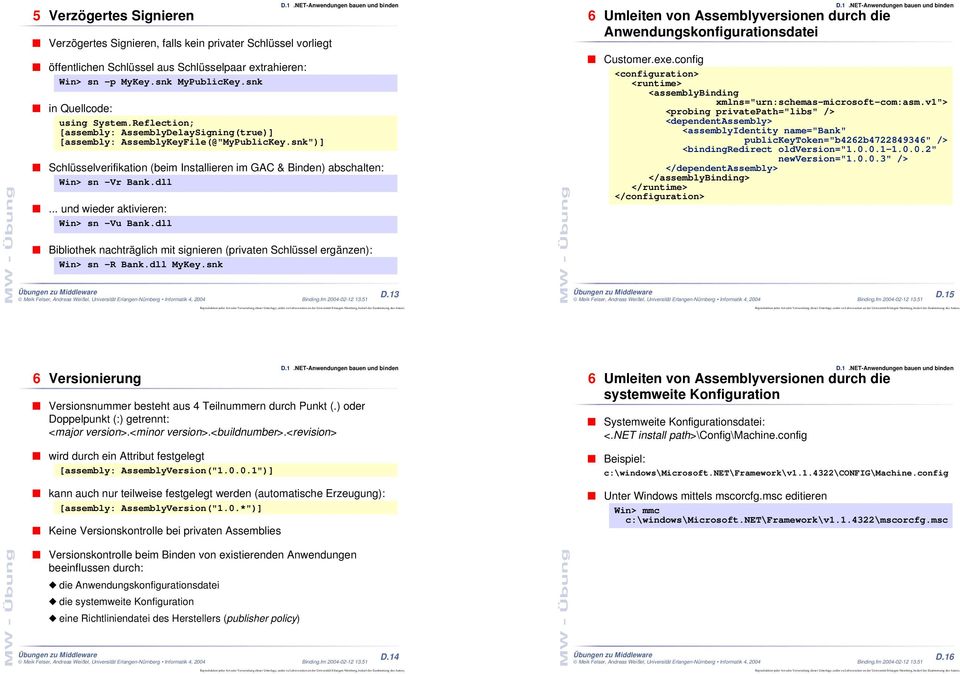 snk")] Schlüsselverifikation (beim Installieren im GAC & Binden) abschalten: Win> sn -Vr Bank.dll... und wieder aktivieren: Win> sn -Vu Bank.