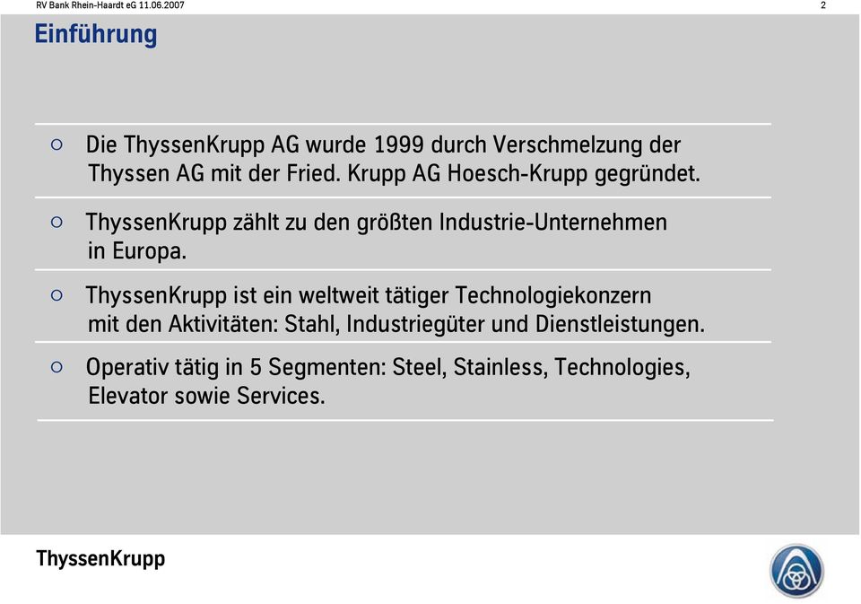 Krupp AG Hoesch-Krupp gegründet. ThyssenKrupp zählt zu den größten Industrie-Unternehmen in Europa.