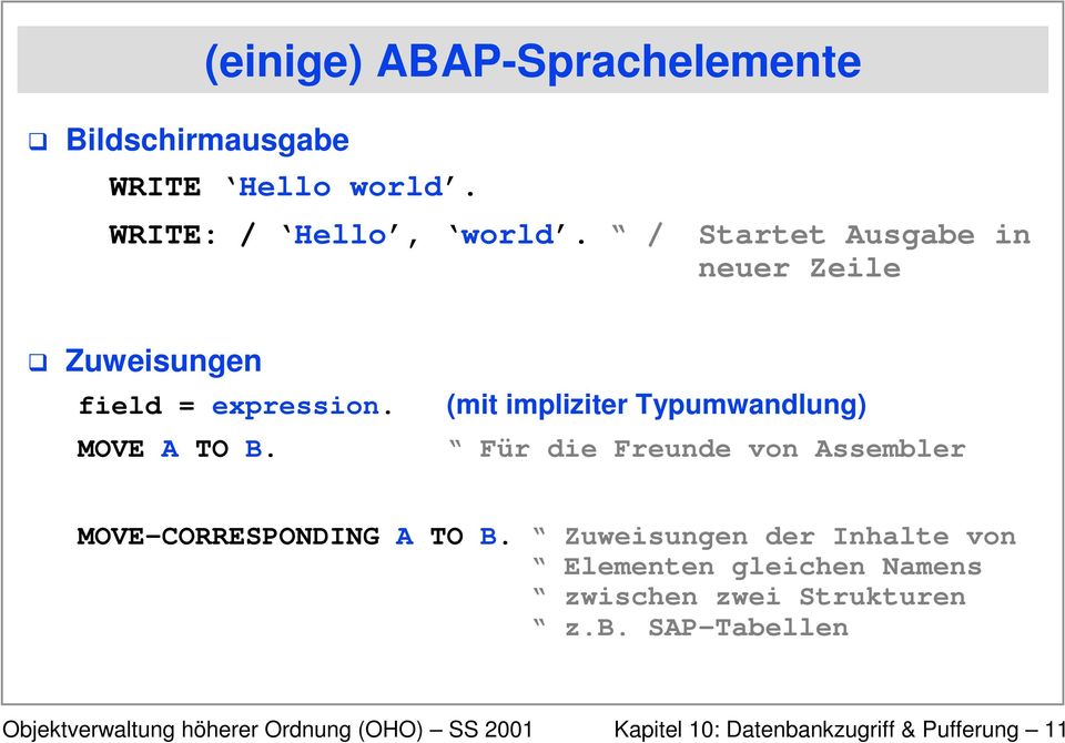 (mit impliziter Typumwandlung) Für die Freunde von Assembler MOVE-CORRESPONDING A TO B.