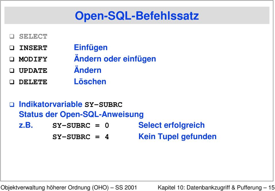 SY-SUBRC Status der Open-SQL-Anweisung z.b.