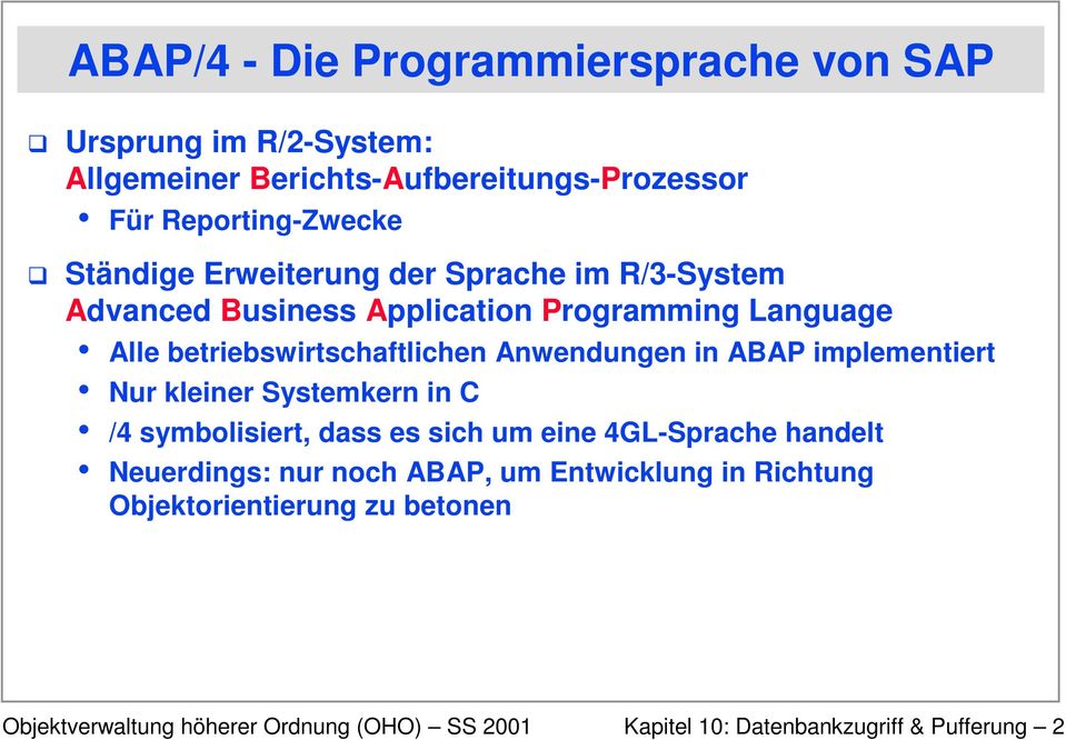 betriebswirtschaftlichen Anwendungen in ABAP implementiert Nur kleiner Systemkern in C /4 symbolisiert, dass es sich um eine