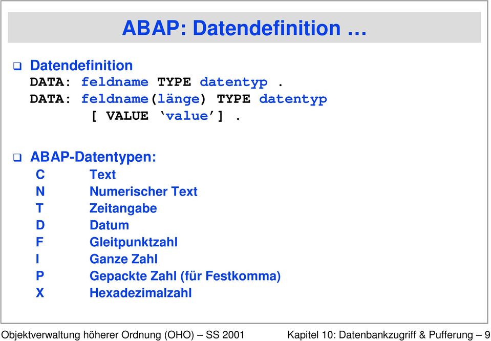 G ABAP-Datentypen: C N T D F I P X Text Numerischer Text Zeitangabe Datum
