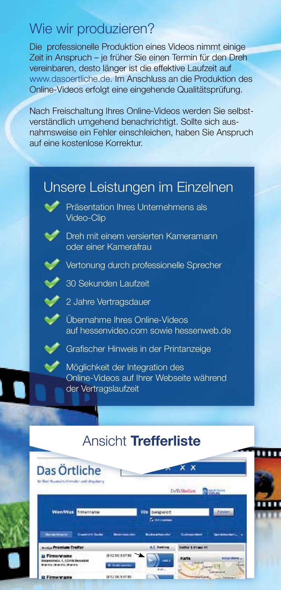 Nach Freischaltung Ihres Online-Videos werden Sie selbstverständlich umgehend benachrichtigt. Sollte sich ausnahmsweise ein Fehler einschleichen, haben Sie Anspruch auf eine kostenlose Korrektur.