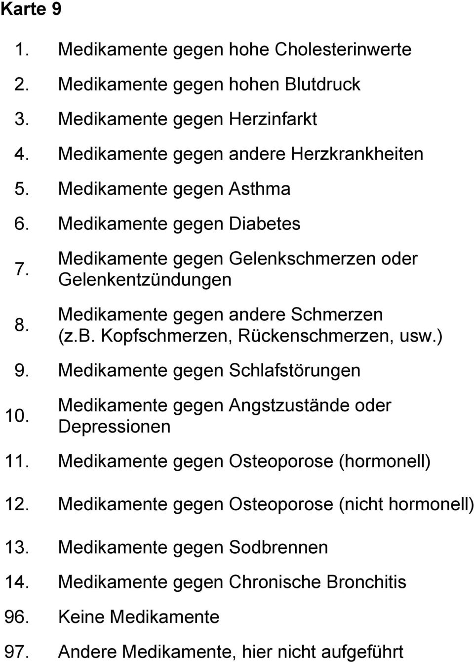 ) 9. Medikamente gegen Schlafstörungen 10. Medikamente gegen Angstzustände oder Depressionen 11. Medikamente gegen Osteoporose (hormonell) 12.