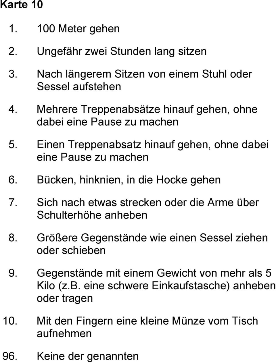 Bücken, hinknien, in die Hocke gehen 7. Sich nach etwas strecken oder die Arme über Schulterhöhe anheben 8.