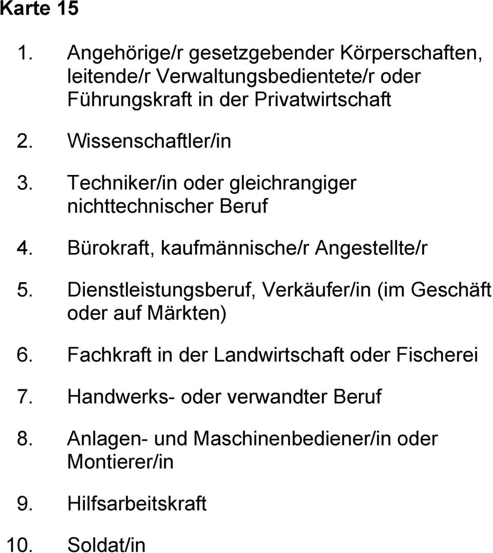 Wissenschaftler/in 3. Techniker/in oder gleichrangiger nichttechnischer Beruf 4. Bürokraft, kaufmännische/r Angestellte/r 5.