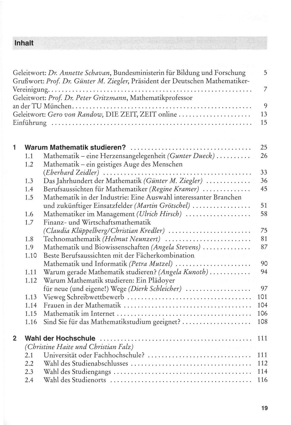 4 Berufsaussichten für Mathematiker 45 1.5 Mathematik in der Industrie: Eine Auswahl interessanter Branchen und zukünftiger Einsatzfelder (Martin Grätschet) 51 1.