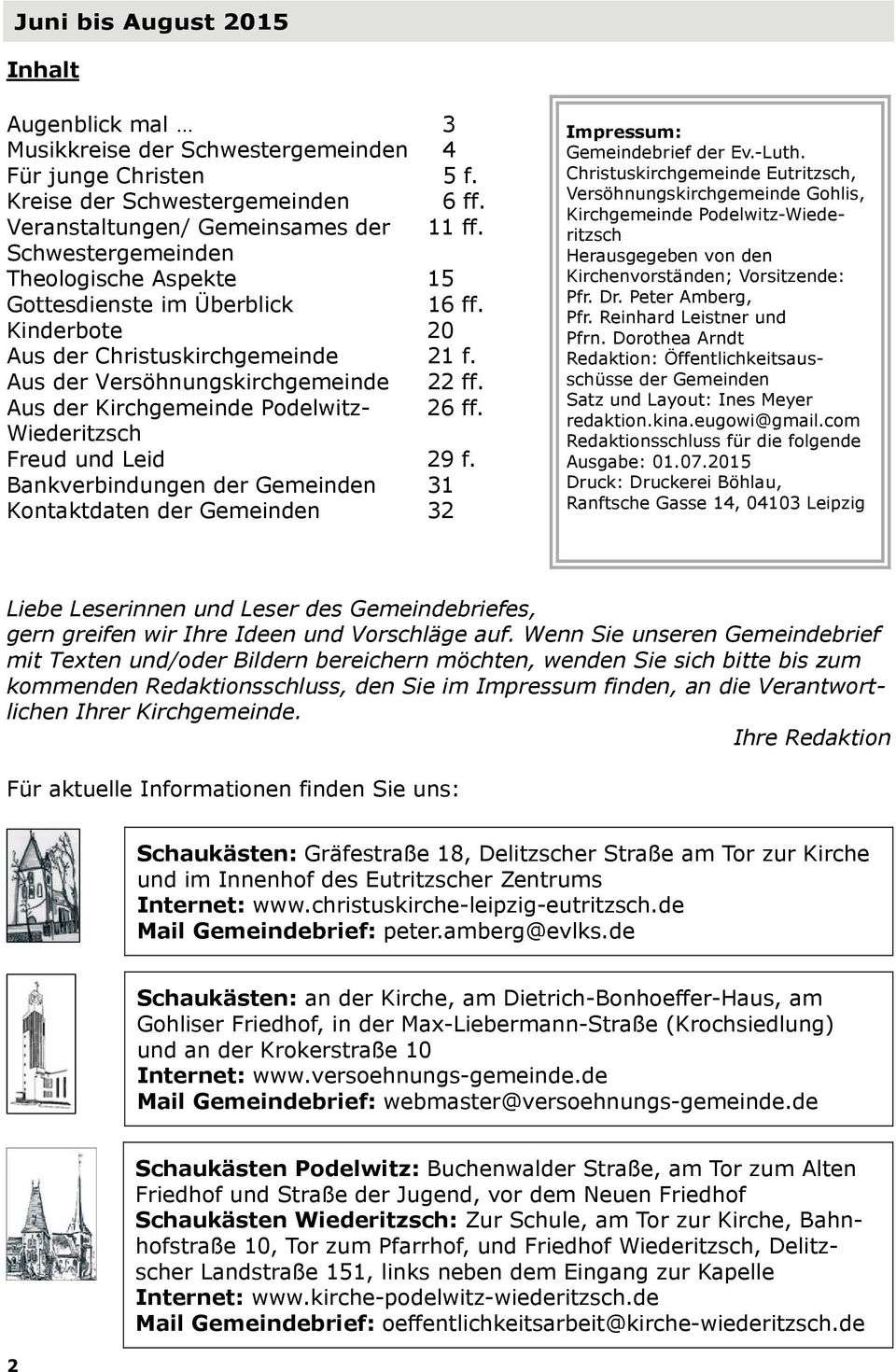 Aus der Kirchgemeinde Podelwitz- 26 ff. Wiederitzsch Freud und Leid 29 f. Bankverbindungen der Gemeinden 31 Kontaktdaten der Gemeinden 32 Impressum: Gemeindebrief der Ev.-Luth.