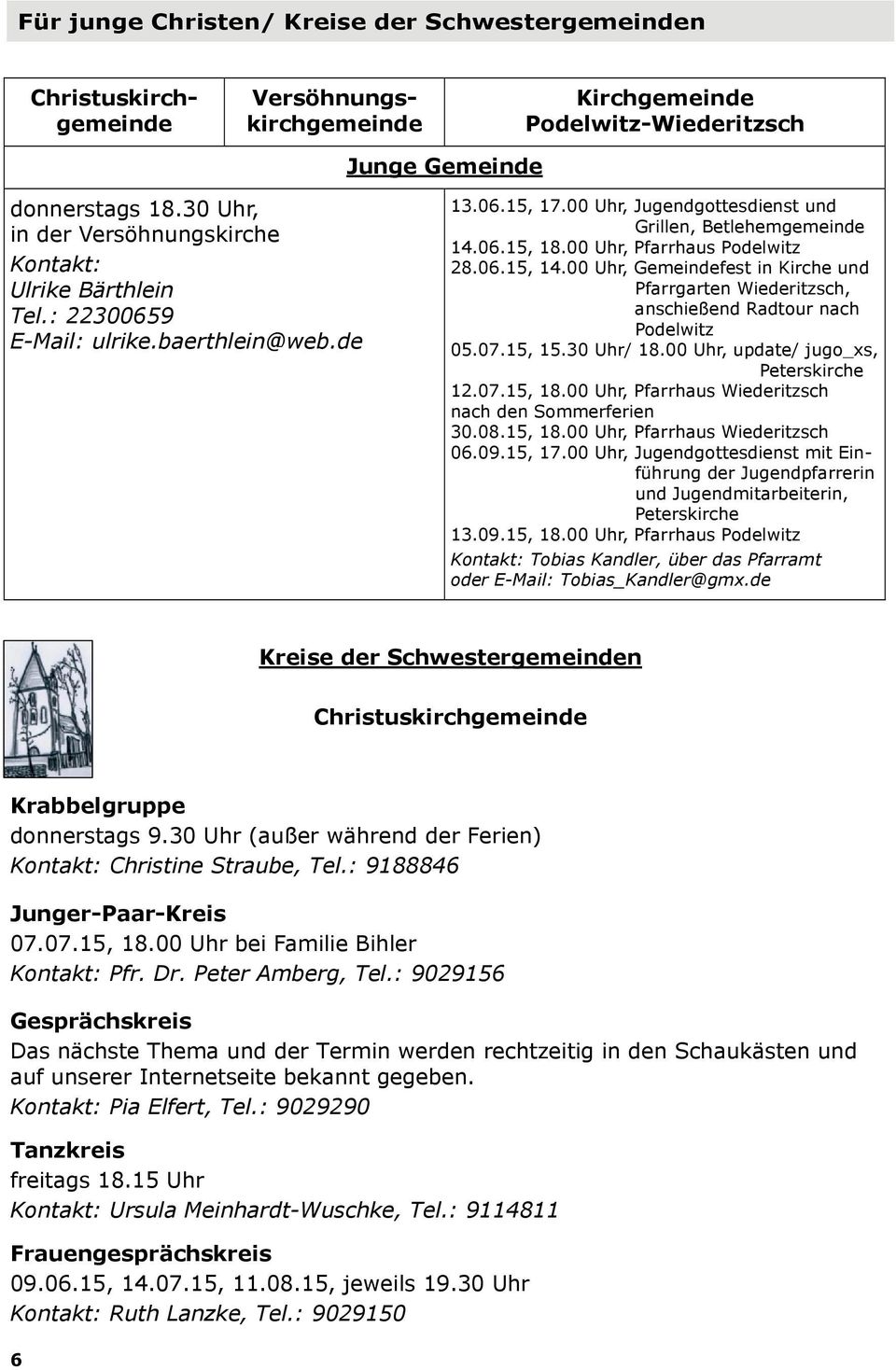 00 Uhr, Pfarrhaus Podelwitz 28.06.15, 14.00 Uhr, Gemeindefest in Kirche und Pfarrgarten Wiederitzsch, anschießend Radtour nach Podelwitz 05.07.15, 15.30 Uhr/ 18.