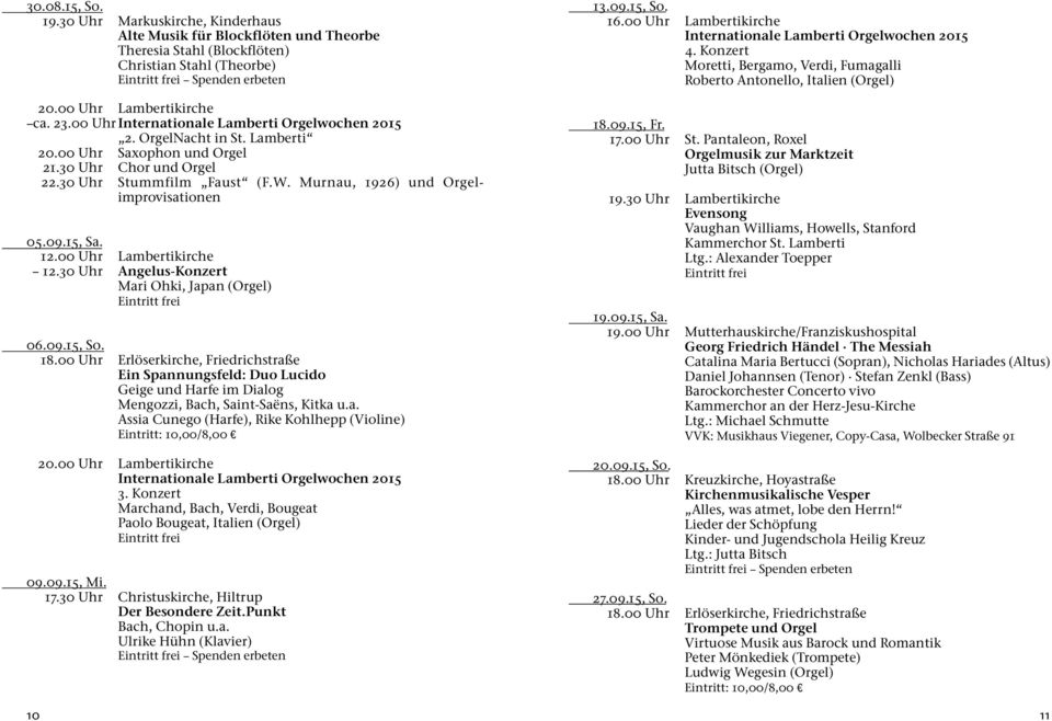 Murnau, 1926) und Orgel - improvisationen 05.09.15, Sa. Mari Ohki, Japan (Orgel) 06.09.15, So. Ein Spannungsfeld: Duo Lucido Geige und Harfe im Dialog Mengozzi, Bach, Saint-Saëns, Kitka u.a. Assia Cunego (Harfe), Rike Kohlhepp (Violine) 10 20.
