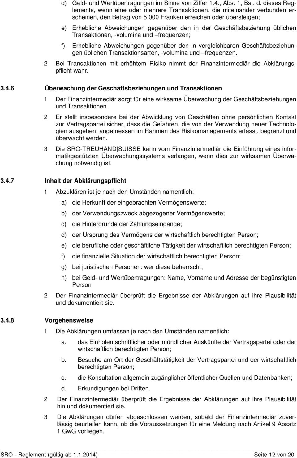 Geschäftsbeziehung üblichen Transaktionen, -volumina und frequenzen; f) Erhebliche Abweichungen gegenüber den in vergleichbaren Geschäftsbeziehungen üblichen Transaktionsarten, -volumina und