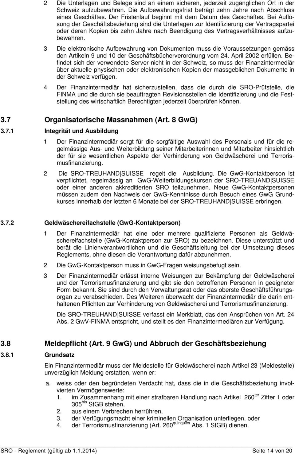 Bei Auflösung der Geschäftsbeziehung sind die Unterlagen zur Identifizierung der Vertragspartei oder deren Kopien bis zehn Jahre nach Beendigung des Vertragsverhältnisses aufzubewahren.