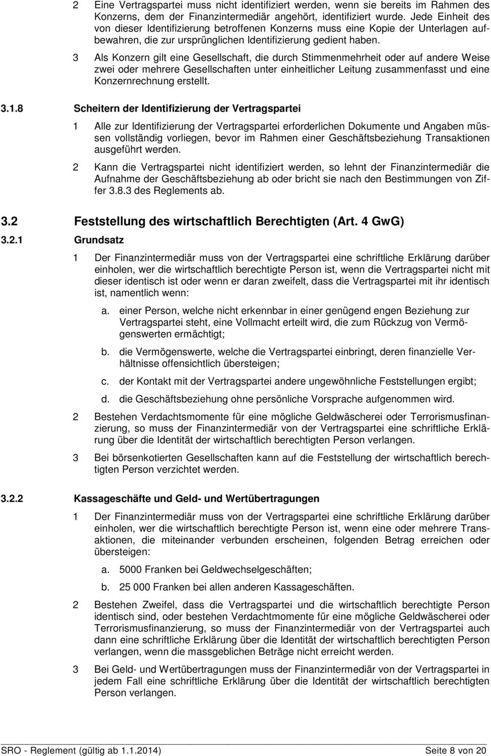 3 Als Konzern gilt eine Gesellschaft, die durch Stimmenmehrheit oder auf andere Weise zwei oder mehrere Gesellschaften unter einheitlicher Leitung zusammenfasst und eine Konzernrechnung erstellt. 3.1.