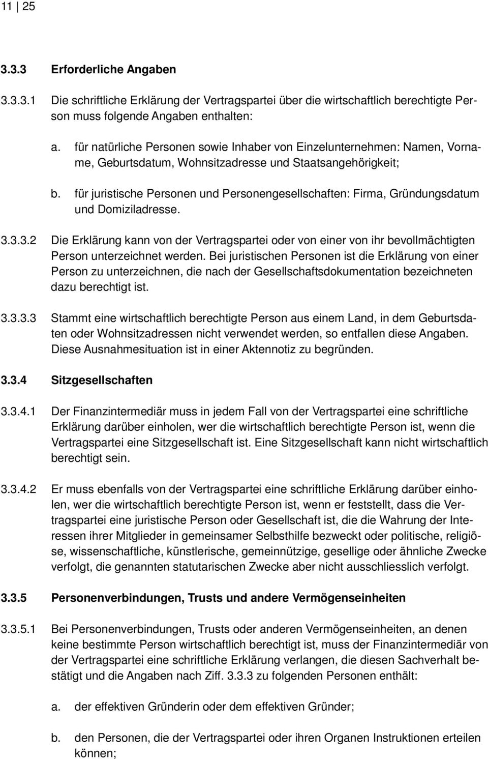 für juristische Personen und Personengesellschaften: Firma, Gründungsdatum und Domiziladresse. 3.