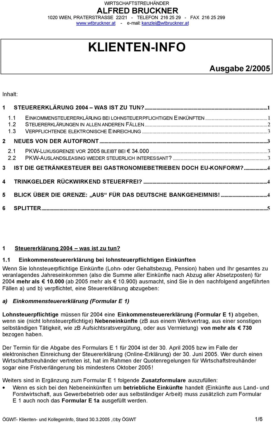 ..2 1.3 VERPFLICHTENDE ELEKTRONISCHE EINREICHUNG...3 2 NEUES VON DER AUTOFRONT...3 2.1 PKW-LUXUSGRENZE VOR 2005 BLEIBT BEI 34.000...3 2.2 PKW-AUSLANDSLEASING WIEDER STEUERLICH INTERESSANT?