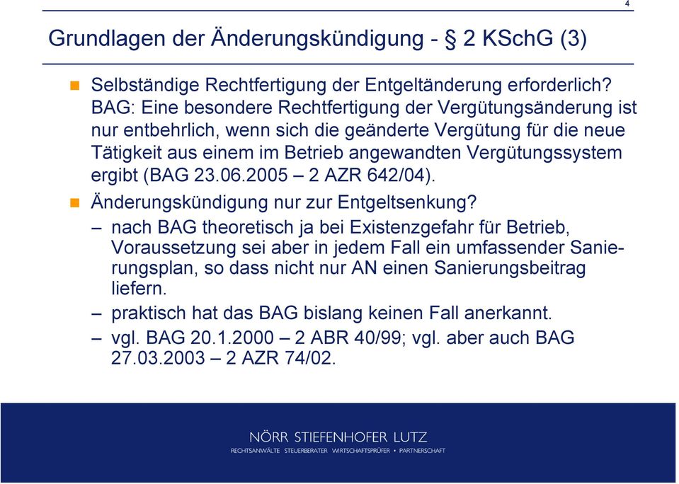 Vergütungssystem ergibt (BAG 23.06.2005 2 AZR 642/04). Änderungskündigung nur zur Entgeltsenkung?