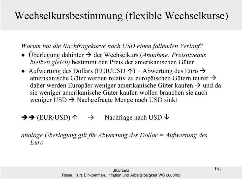 (EUR/USD ) = Abwertung des Euro amerikanische Güter werden relativ zu europäischen Gütern teurer daher werden Europäer weniger amerikanische