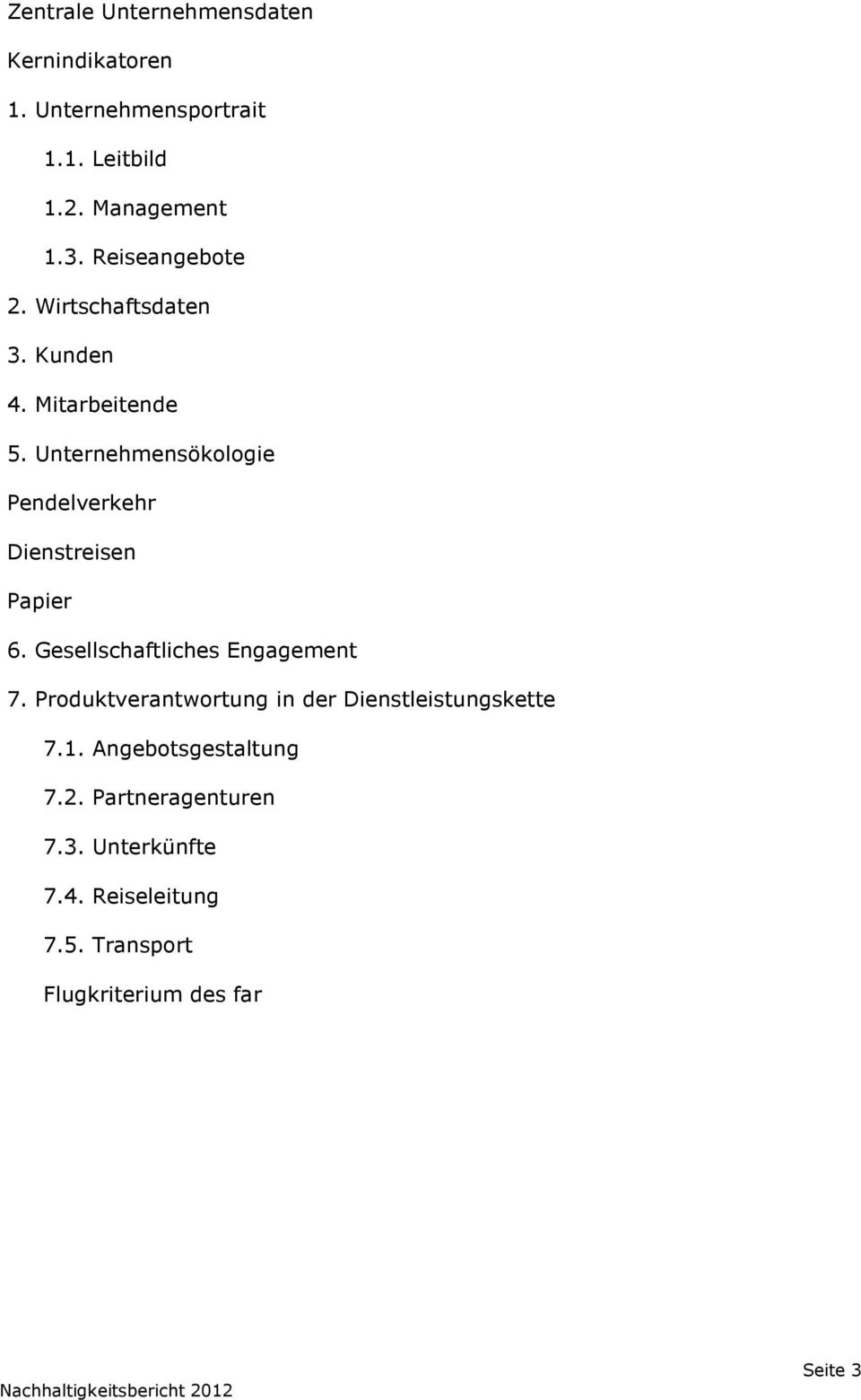 Unternehmensökologie Pendelverkehr Dienstreisen Papier 6. Gesellschaftliches Engagement 7.
