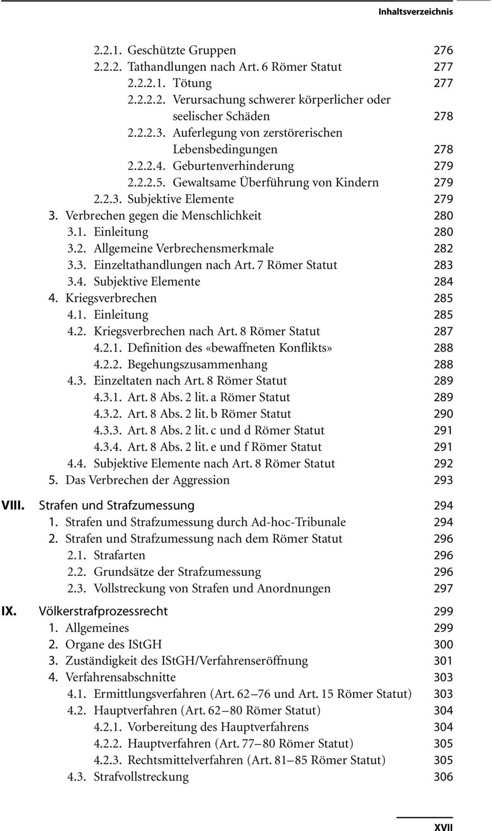 Verbrechen gegen die Menschlichkeit 280 3.1. Einleitung 280 3.2. Allgemeine Verbrechensmerkmale 282 3.3. Einzeltathandlungen nach Art. 7 Römer Statut 283 3.4. Subjektive Elemente 284 4.