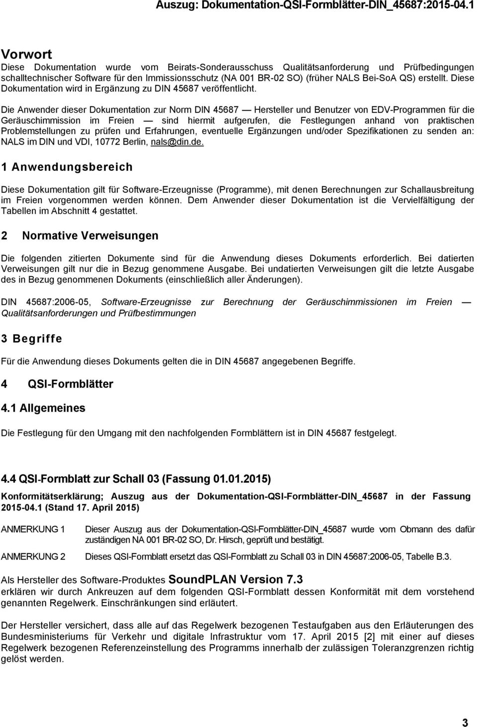 Die Anwender dieser Dokumentation zur Norm DIN 45687 Hersteller und Benutzer von EDV-Programmen für die Geräuschimmission im Freien sind hiermit aufgerufen, die Festlegungen anhand von praktischen