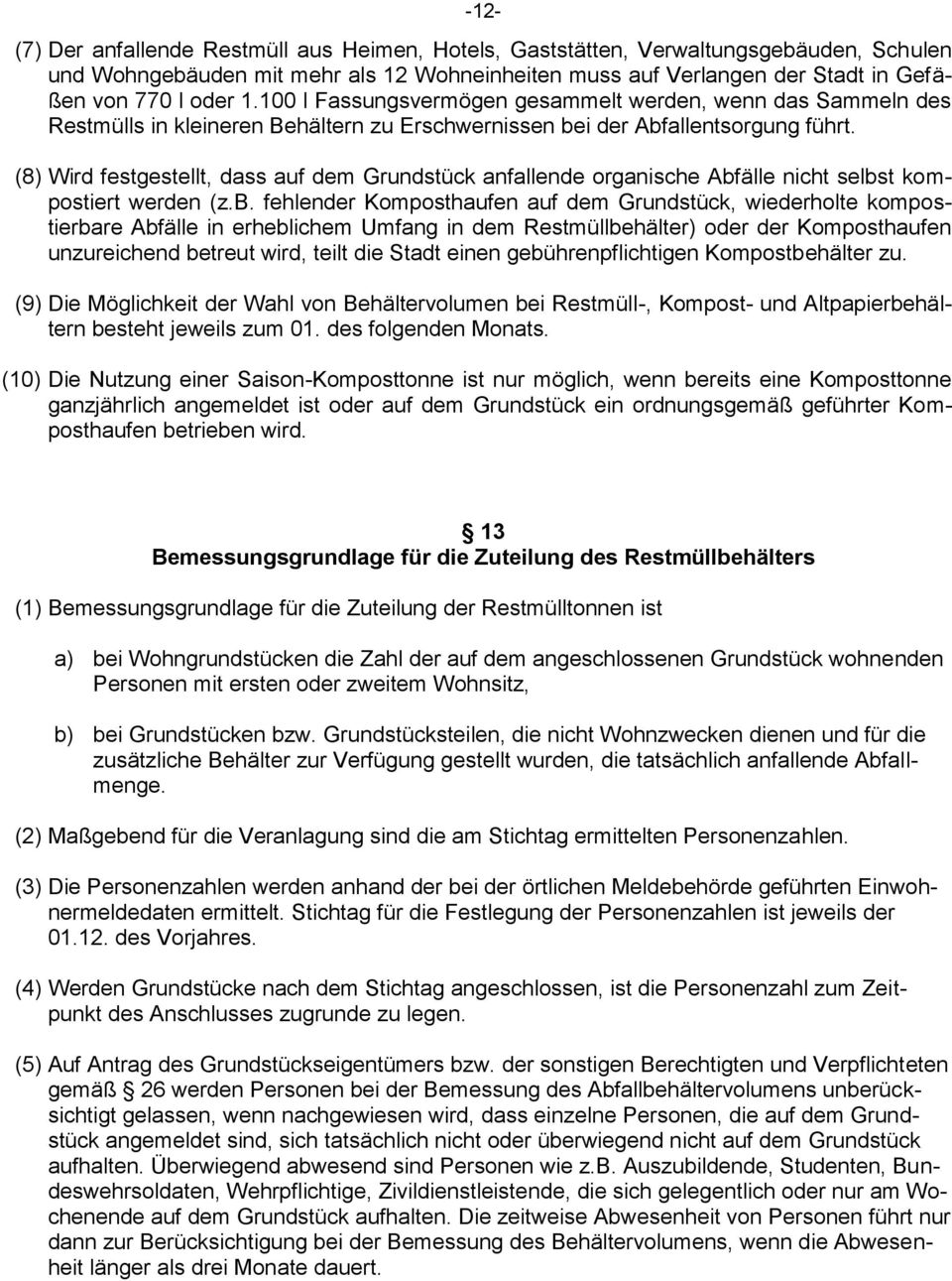 (8) Wird festgestellt, dass auf dem Grundstück anfallende organische Abf