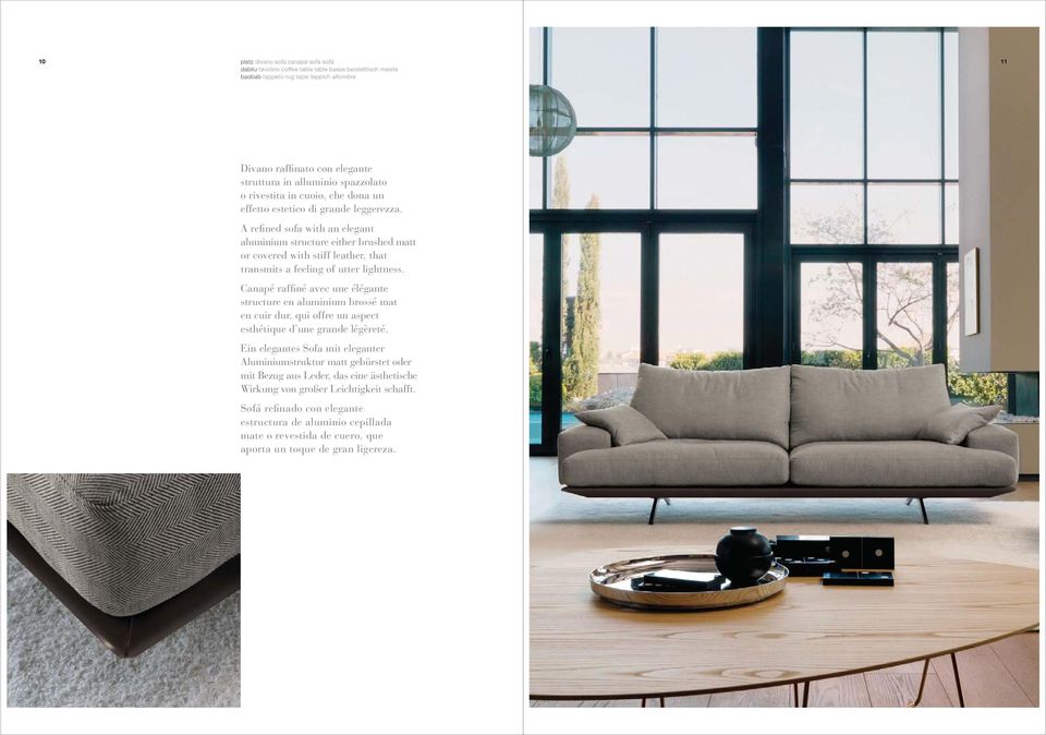A refined sofa with an elegant aluminium structure either brushed matt or covered with stiff leather, that transmits a feeling of utter lightness.