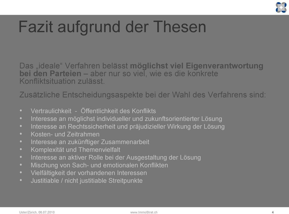 Interesse an Rechtssicherheit und präjudizieller Wirkung der Lösung Kosten- und Zeitrahmen Interesse an zukünftiger Zusammenarbeit Komplexität und Themenvielfalt Interesse an aktiver