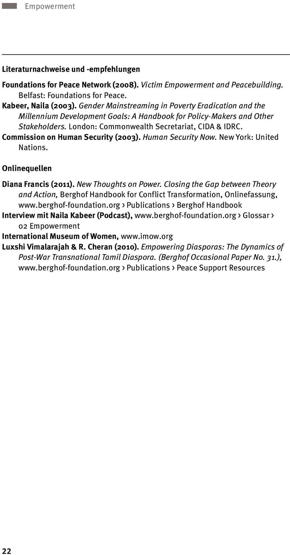 Commission on Human Security (2003). Human Security Now. New York: United Nations. Onlinequellen Diana Francis (2011). New Thoughts on Power.