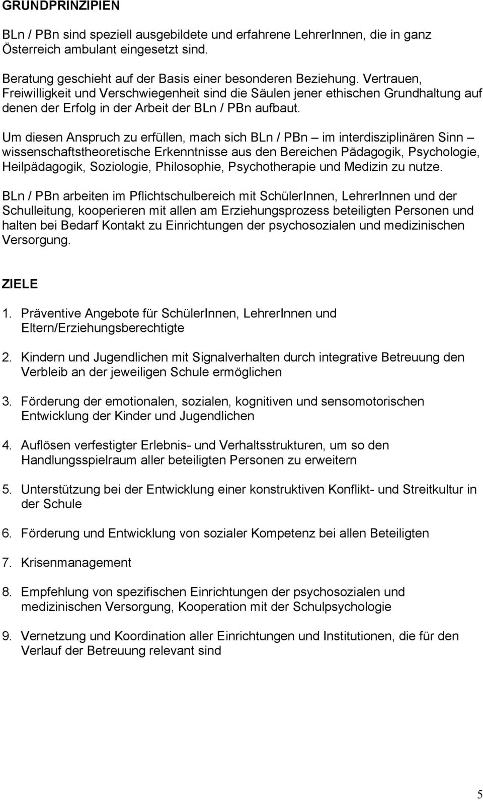 Um diesen Anspruch zu erfüllen, mach sich BLn / PBn im interdisziplinären Sinn wissenschaftstheoretische Erkenntnisse aus den Bereichen Pädagogik, Psychologie, Heilpädagogik, Soziologie, Philosophie,