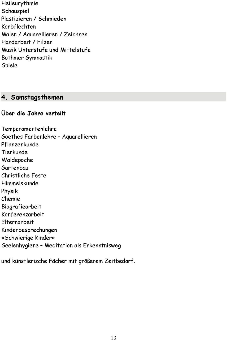 Samstagsthemen Über die Jahre verteilt Temperamentenlehre Goethes Farbenlehre Aquarellieren Pflanzenkunde Tierkunde Waldepoche