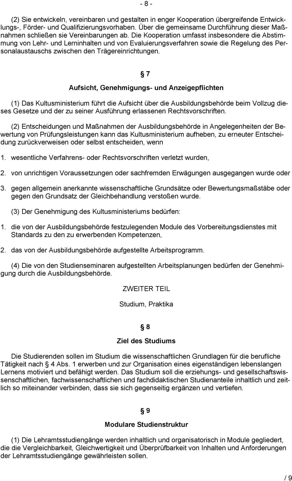 Die Kooperation umfasst insbesondere die Abstimmung von Lehr- und Lerninhalten und von Evaluierungsverfahren sowie die Regelung des Personalaustauschs zwischen den Trägereinrichtungen.