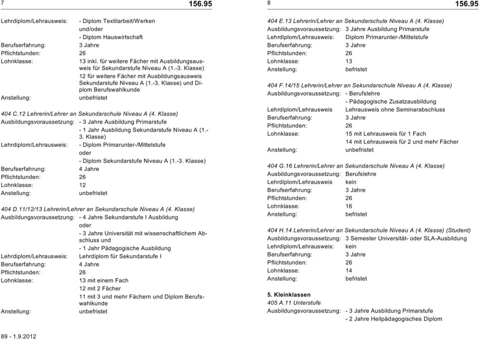 Klasse) Ausbildungsvoraussetzung: - Ausbildung Primarstufe - 1 Jahr Ausbildung Sekarstufe Niveau A (1.- - Diplom Sekarstufe Niveau A (1.- 12 404 D.11/12/13 Lehrerin/Lehrer an Sekarschule Niveau A (4.