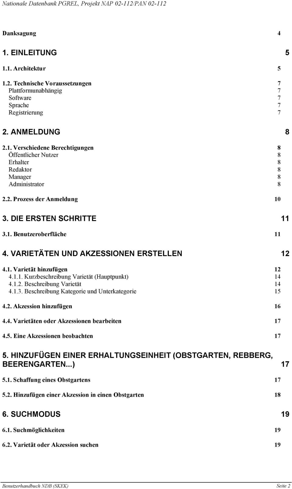 1.2. Beschreibung Varietät 14 4.1.3. Beschreibung Kategorie und Unterkategorie 15 4.2. Akzession hinzufügen 16 4.4. Varietäten oder Akzessionen bearbeiten 17 4.5. Eine Akzessionen beobachten 17 5.