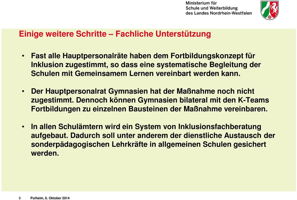 Dennoch können Gymnasien bilateral mit den K-Teams Fortbildungen zu einzelnen Bausteinen der Maßnahme vereinbaren.