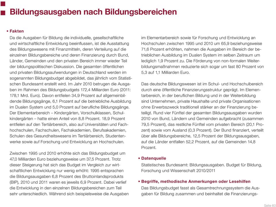 Die gesamten öffentlichen und privaten Bildungsaufwendungen in Deutschland werden im sogenannten Bildungsbudget abgebildet, das jährlich vom Statistischen Bundesamt erstellt wird.