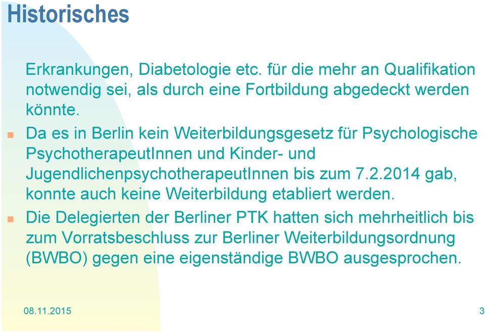 Da es in Berlin kein Weiterbildungsgesetz für Psychologische PsychotherapeutInnen und Kinder- und JugendlichenpsychotherapeutInnen