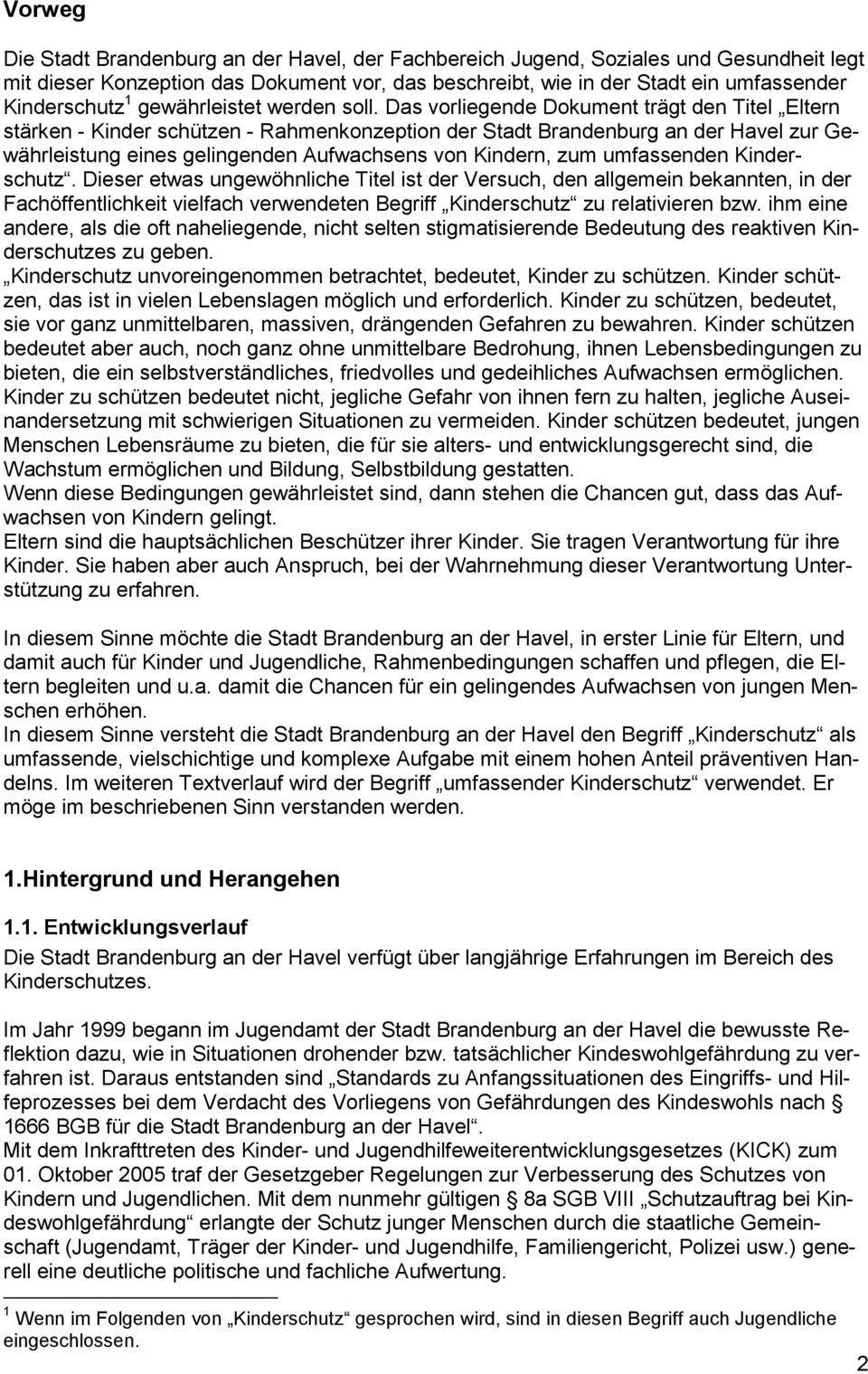 Das vorliegende Dokument trägt den Titel Eltern stärken - Kinder schützen - Rahmenkonzeption der Stadt Brandenburg an der Havel zur Gewährleistung eines gelingenden Aufwachsens von Kindern, zum