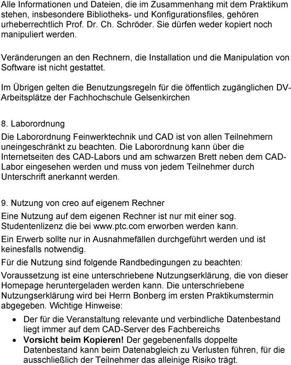 Im Übrigen gelten die Benutzungsregeln für die öffentlich zugänglichen DV- Arbeitsplätze der Fachhochschule Gelsenkirchen 8.