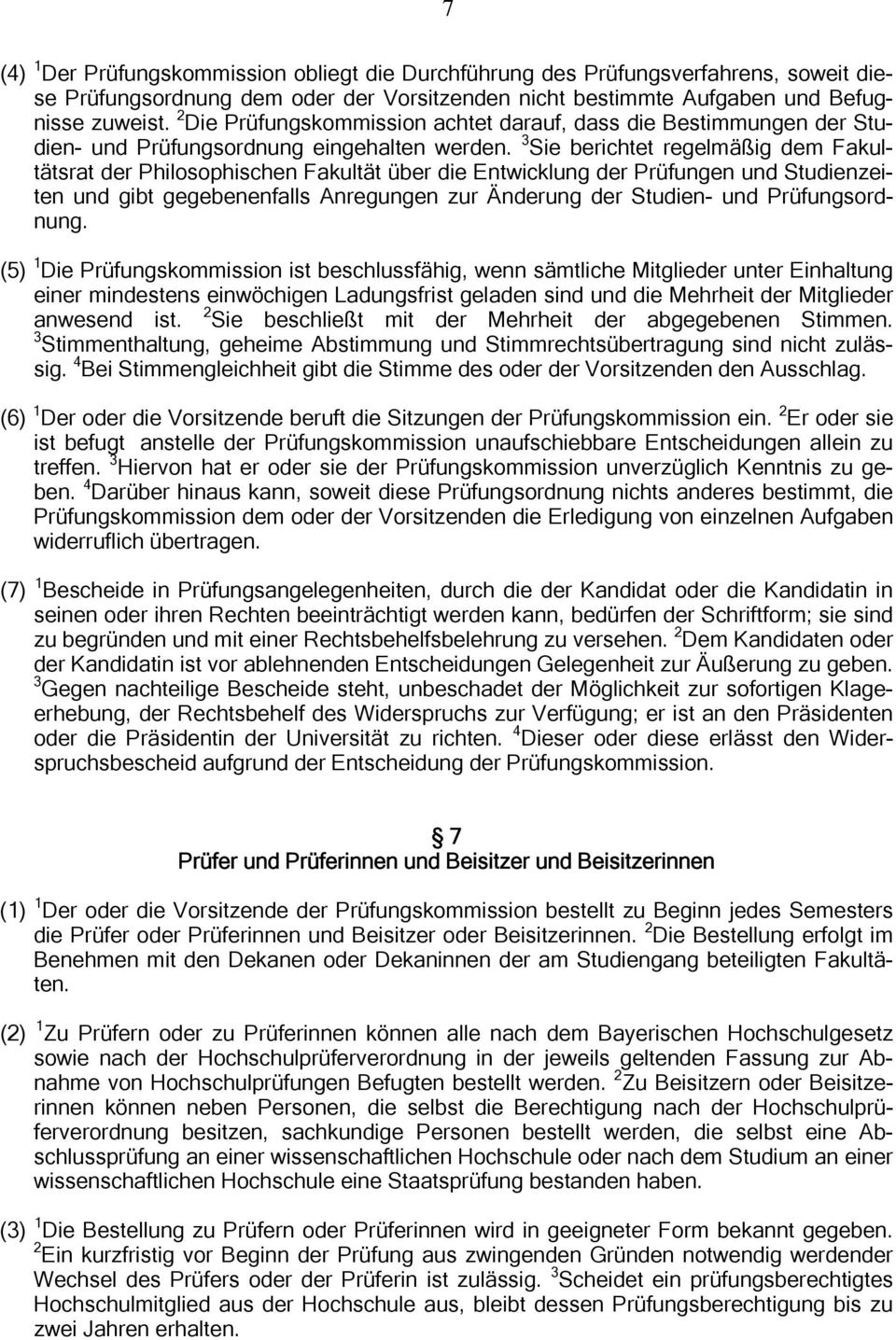 3 Sie berichtet regelmäßig dem Fakultätsrat der Philosophischen Fakultät über die Entwicklung der Prüfungen und Studienzeiten und gibt gegebenenfalls Anregungen zur Änderung der Studien- und