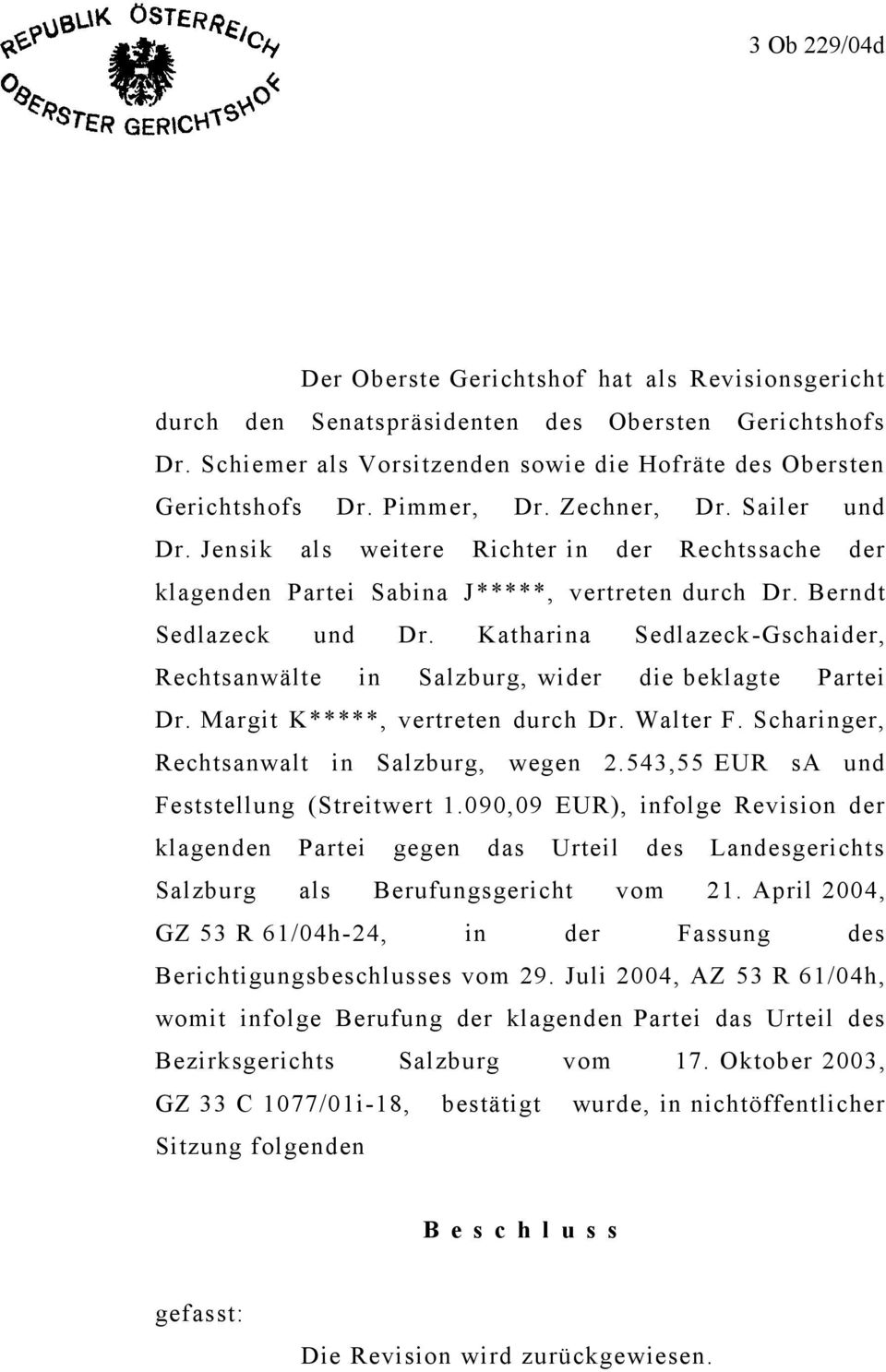 Katharina Sedlazeck-Gschaider, Rechtsanwälte in Salzburg, wider die beklagte Partei Dr. Margit K*****, vertreten durch Dr. Walter F. Scharinger, Rechtsanwalt in Salzburg, wegen 2.