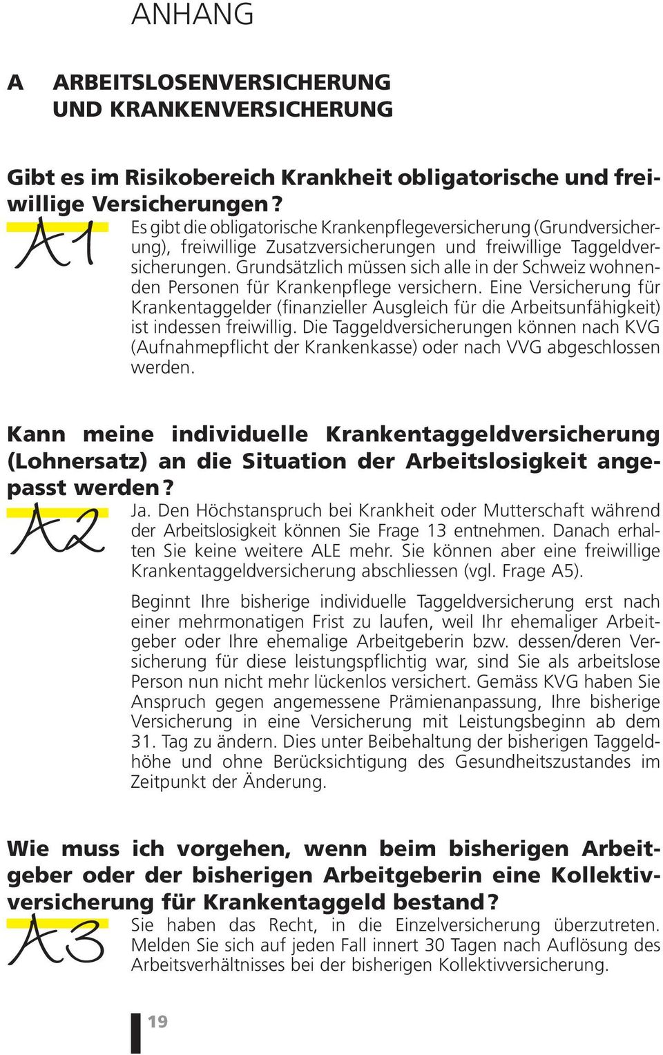 Grundsätzlich müssen sich alle in der Schweiz wohnenden Personen für Krankenpflege versichern.