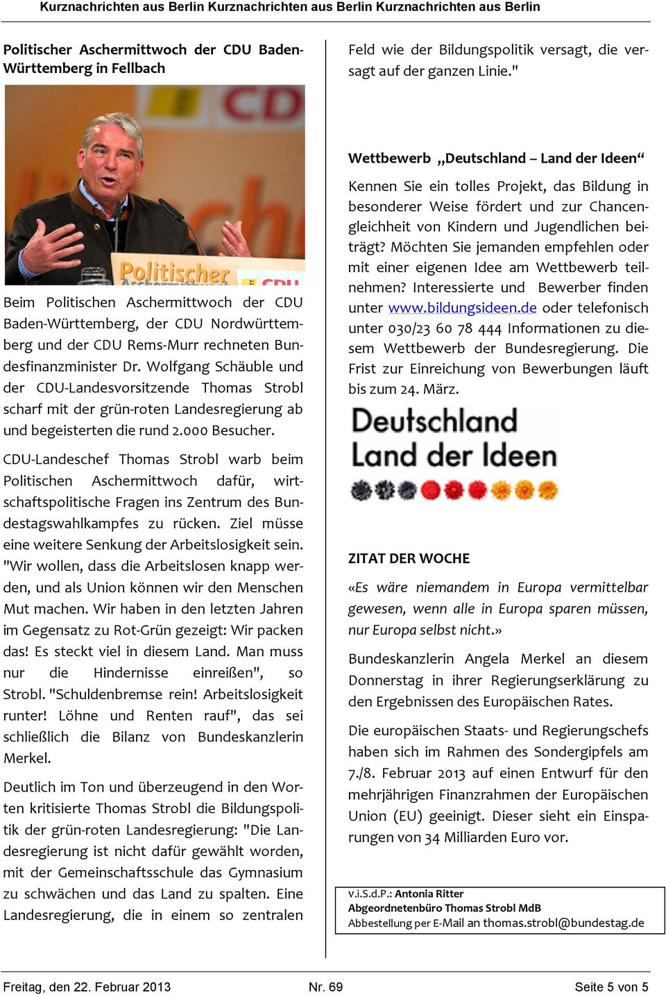 Wolfgang Schäuble und der CDU-Landesvorsitzende Thomas Strobl scharf mit der grün-roten Landesregierung ab und begeisterten die rund 2.000 Besucher.
