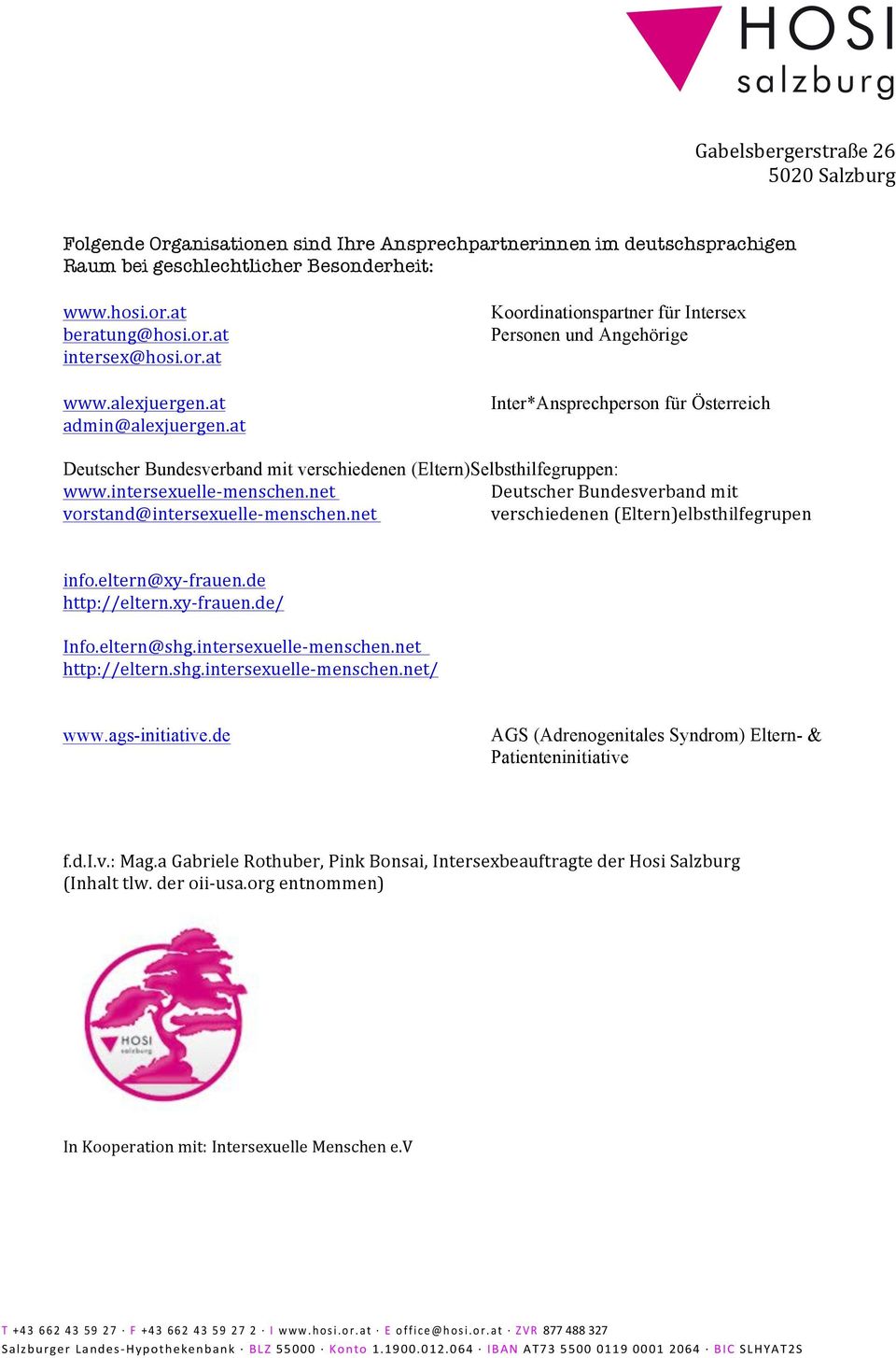 at Inter*Ansprechperson für Österreich Deutscher Bundesverband mit verschiedenen (Eltern)Selbsthilfegruppen: www.intersexuelle- menschen.