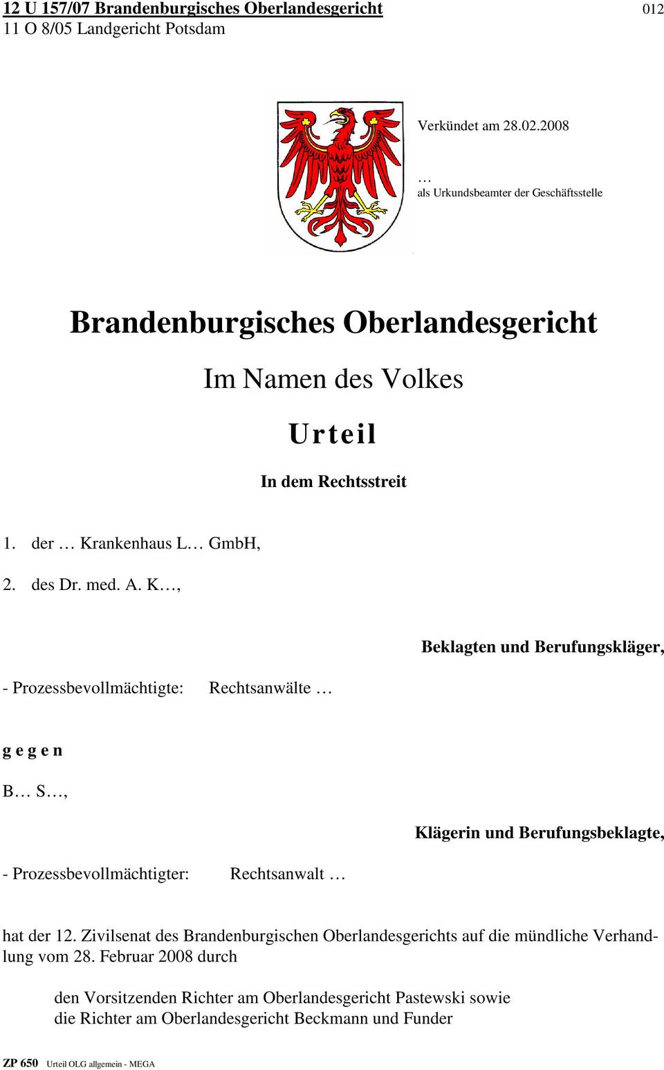 K, - Prozessbevollmächtigte: Rechtsanwälte Beklagten und Berufungskläger, g e g e n B S, Klägerin und Berufungsbeklagte, - Prozessbevollmächtigter: Rechtsanwalt hat der 12.