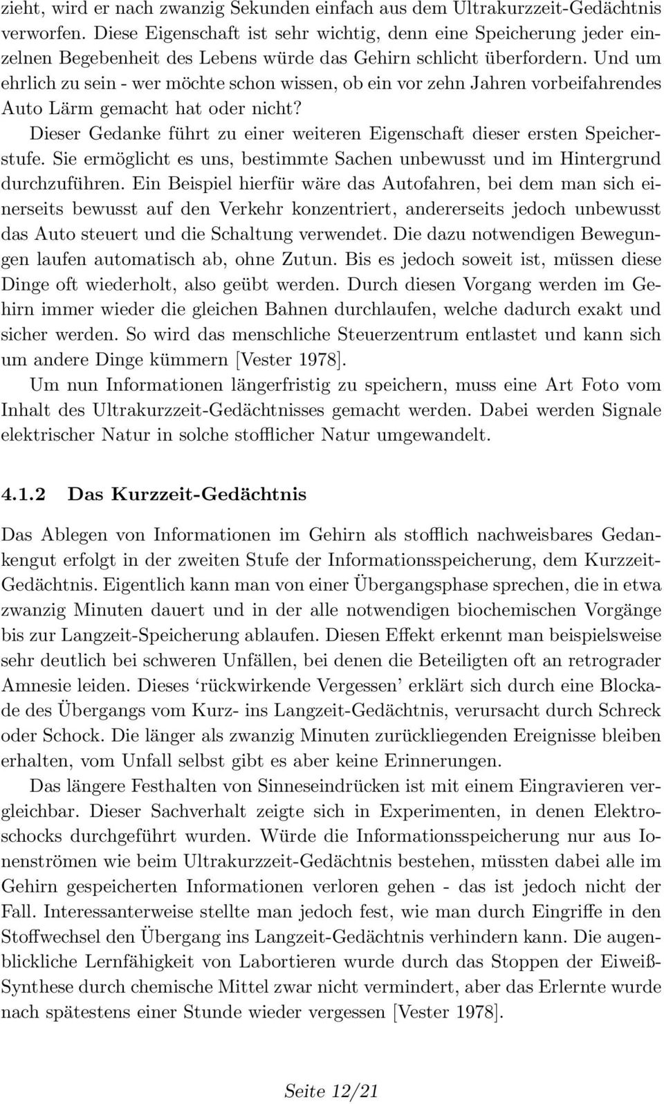 Und um ehrlich zu sein - wer möchte schon wissen, ob ein vor zehn Jahren vorbeifahrendes Auto Lärm gemacht hat oder nicht?