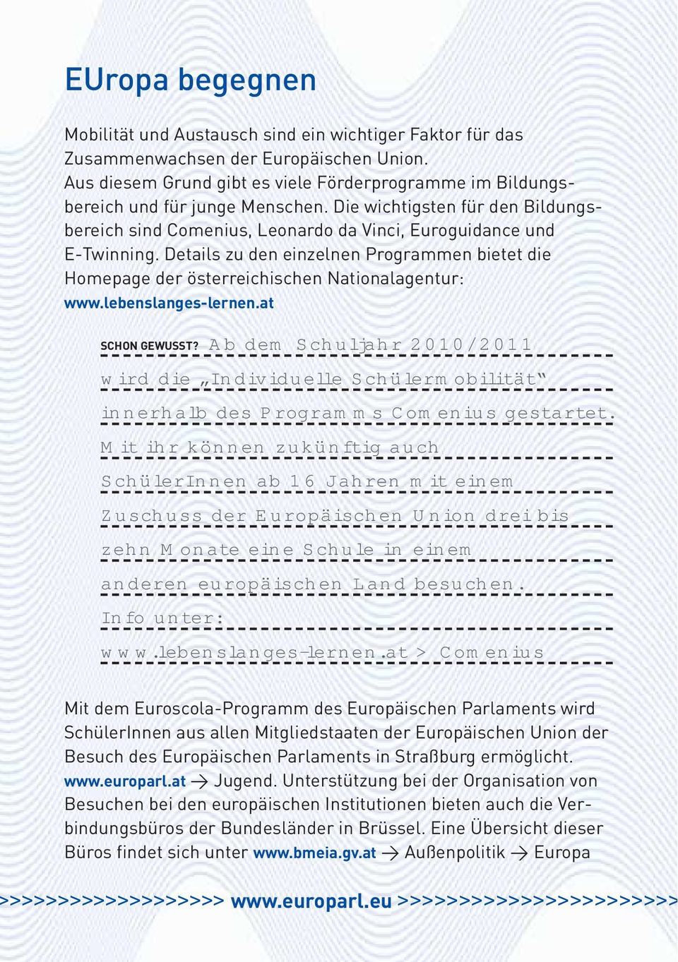 Details zu den einzelnen Programmen bietet die Homepage der österreichischen Nationalagentur: www.lebenslanges-lernen.at SCHON GEWUSST?