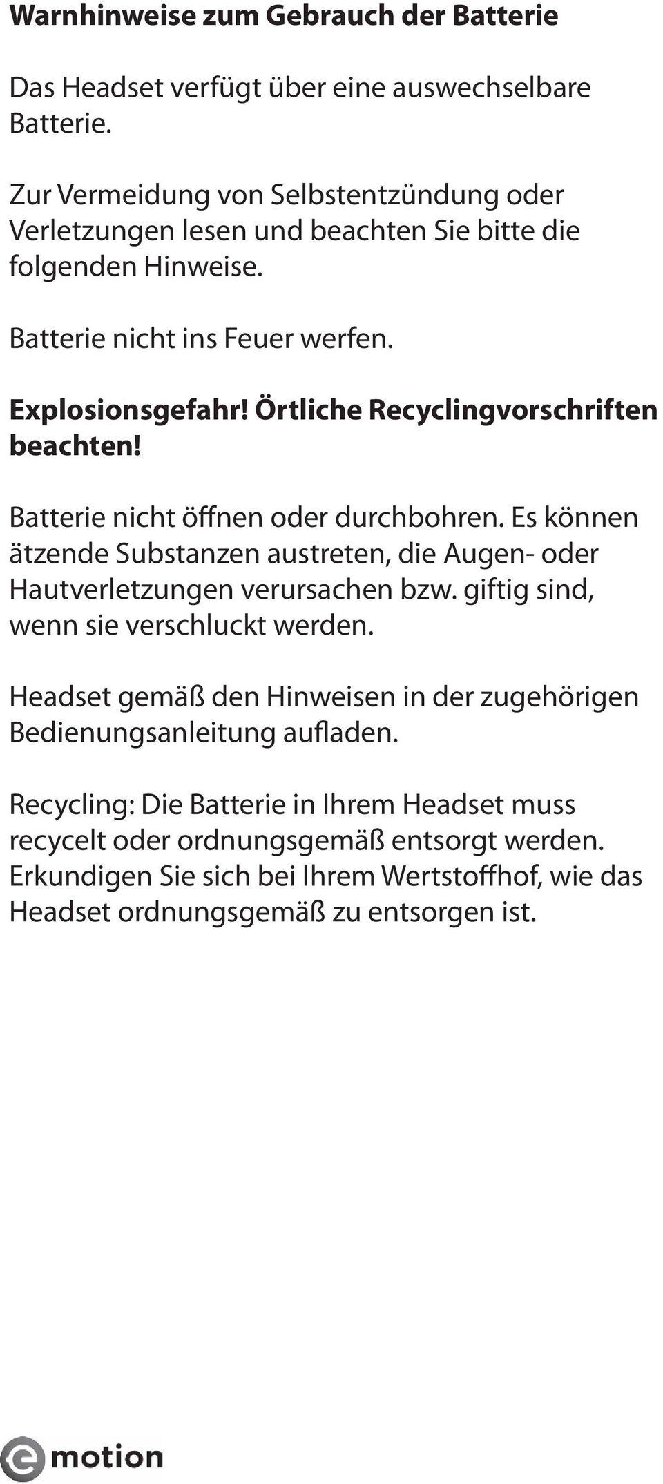 Örtliche Recyclingvorschriften beachten! Batterie nicht öffnen oder durchbohren. Es können ätzende Substanzen austreten, die Augen- oder Hautverletzungen verursachen bzw.