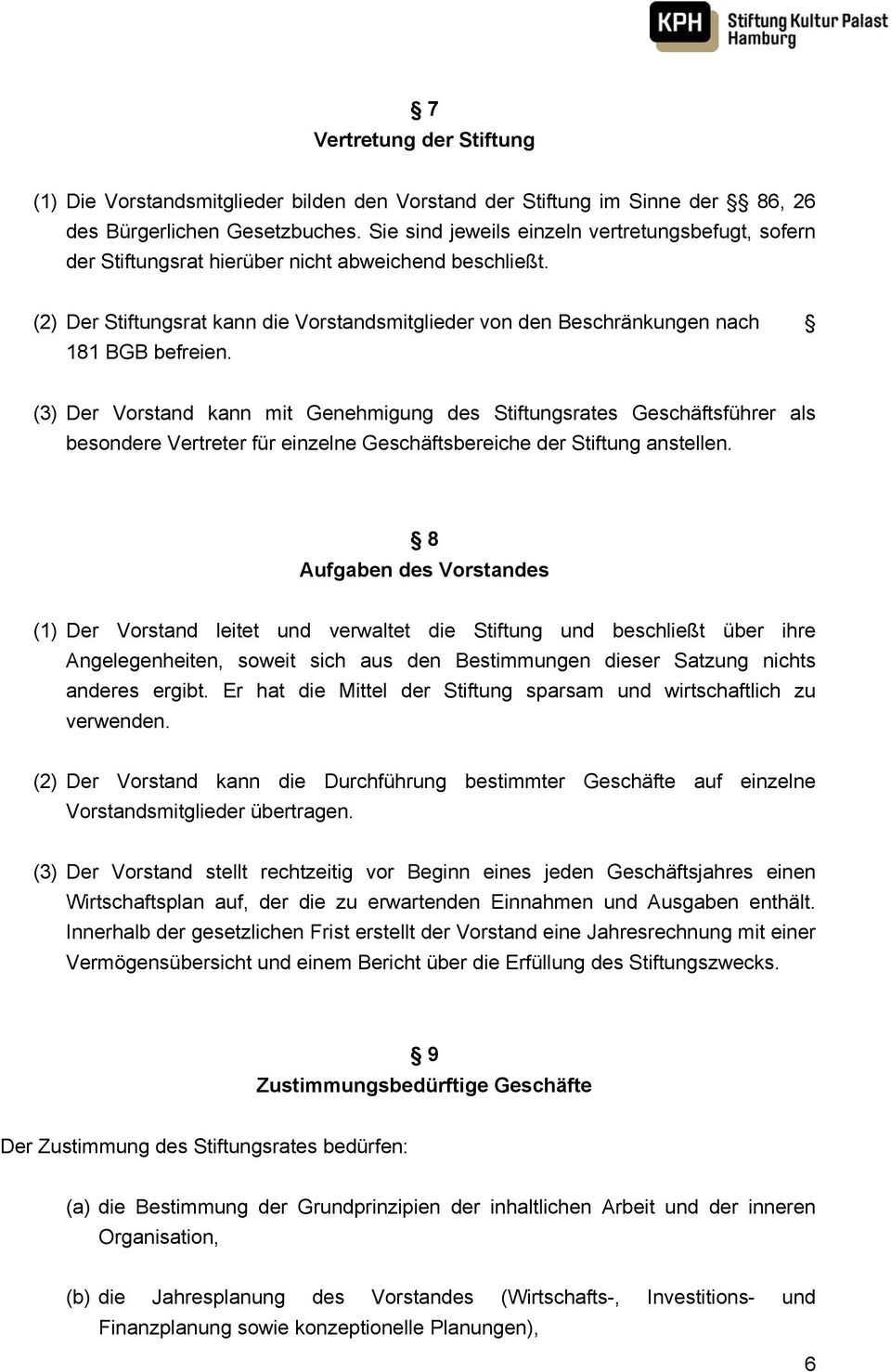 (2) Der Stiftungsrat kann die Vorstandsmitglieder von den Beschränkungen nach 181 BGB befreien.