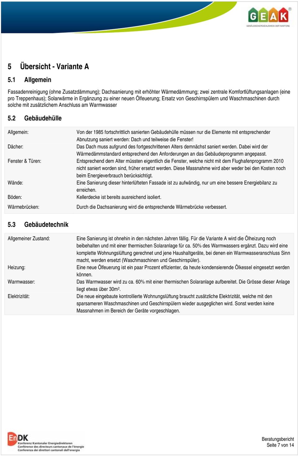 Ölfeuerung; Ersatz von Geschirrspülern und Waschmaschinen durch solche mit zusätzlichem Anschluss am Warmwasser 5.